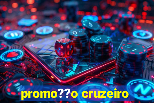 promo??o cruzeiro