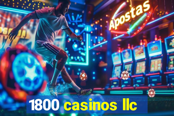 1800 casinos llc