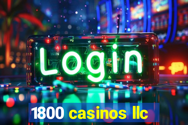 1800 casinos llc