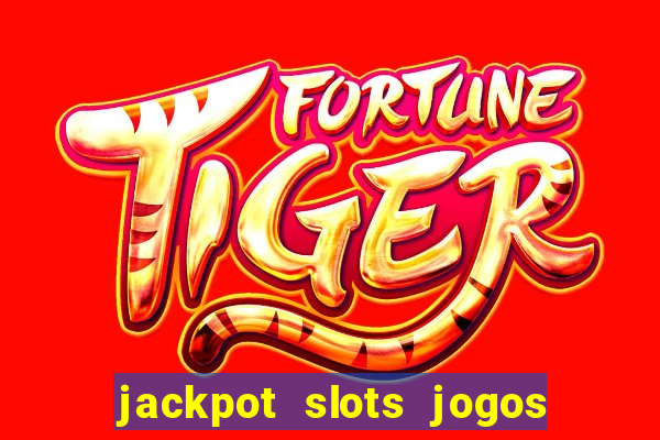 jackpot slots jogos de cassino