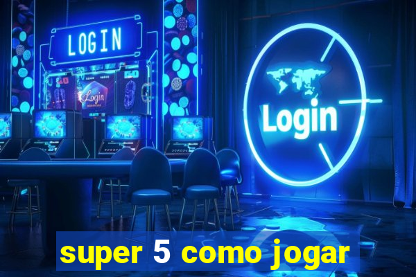 super 5 como jogar