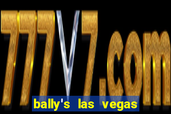 bally's las vegas hotel and casino