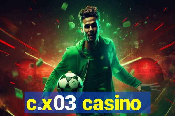 c.x03 casino