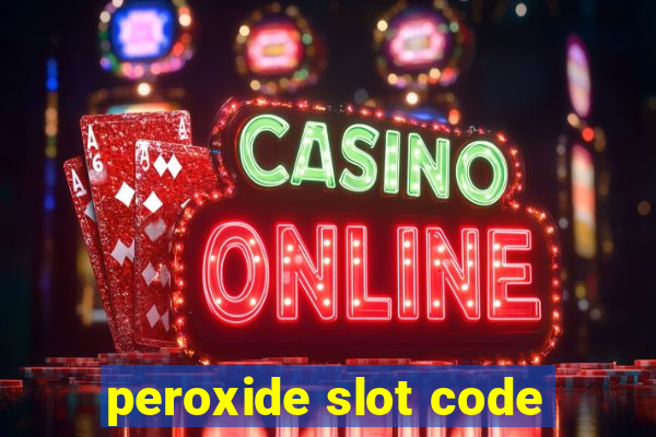 peroxide slot code