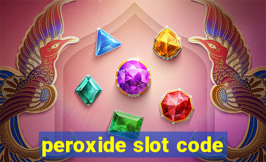 peroxide slot code