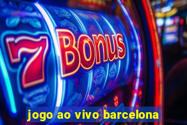 jogo ao vivo barcelona