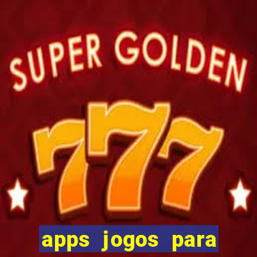 apps jogos para ganhar dinheiro