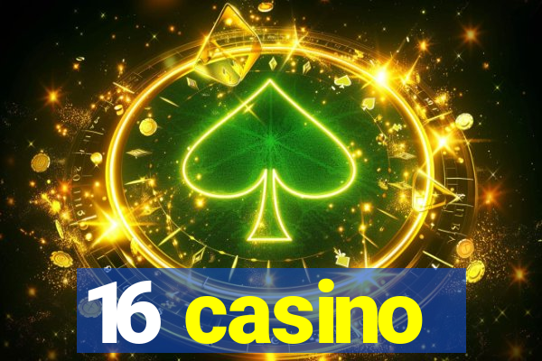 16 casino