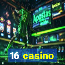 16 casino