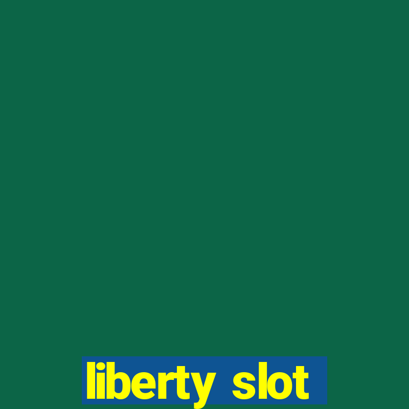 liberty slot