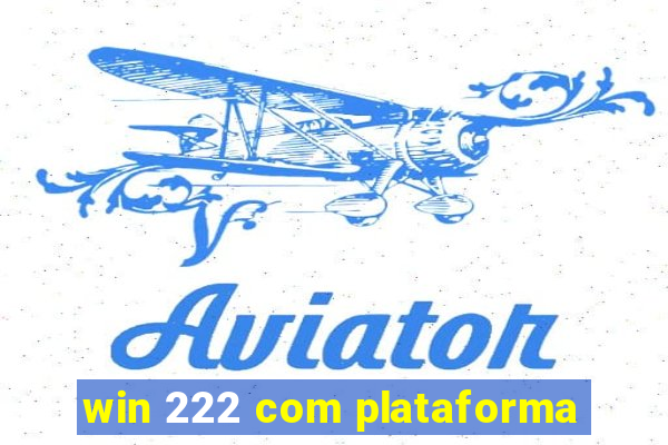 win 222 com plataforma