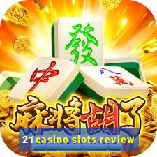 21 casino slots review