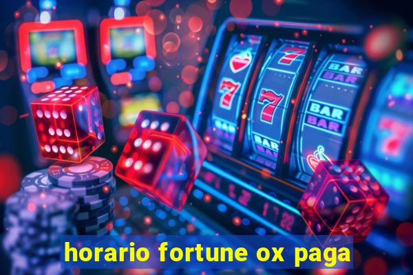 horario fortune ox paga