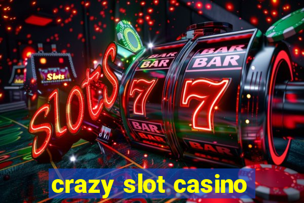 crazy slot casino