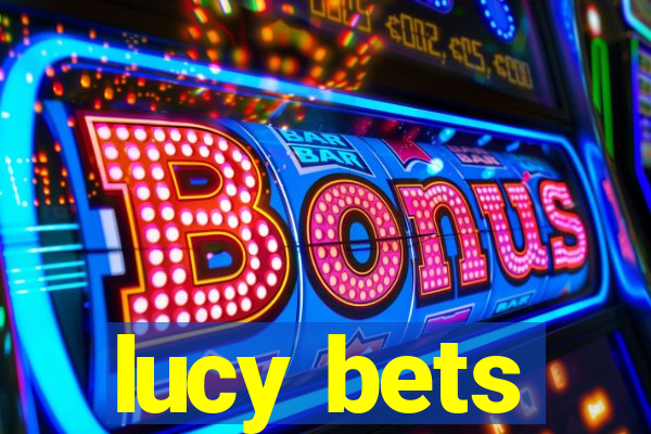 lucy bets