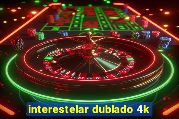 interestelar dublado 4k