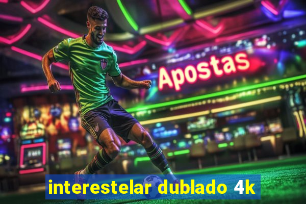 interestelar dublado 4k