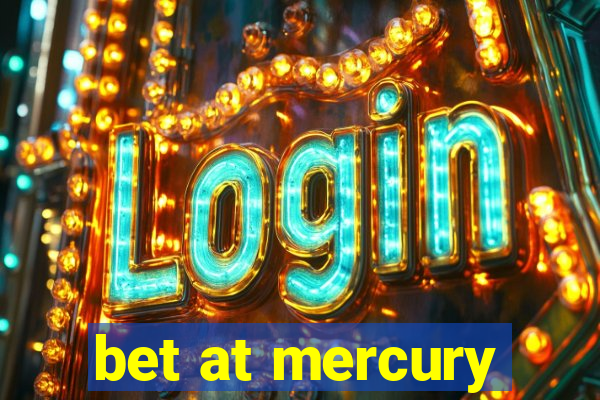 bet at mercury