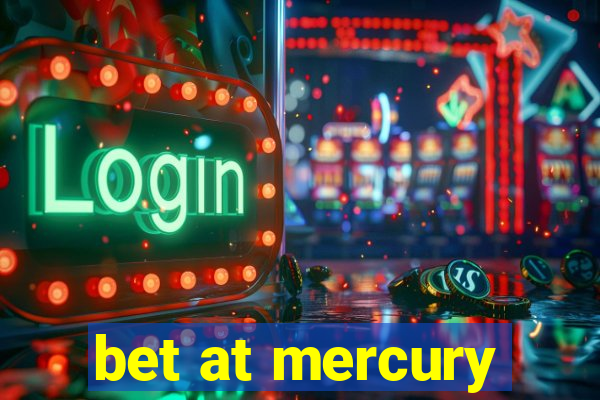 bet at mercury