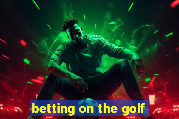 betting on the golf