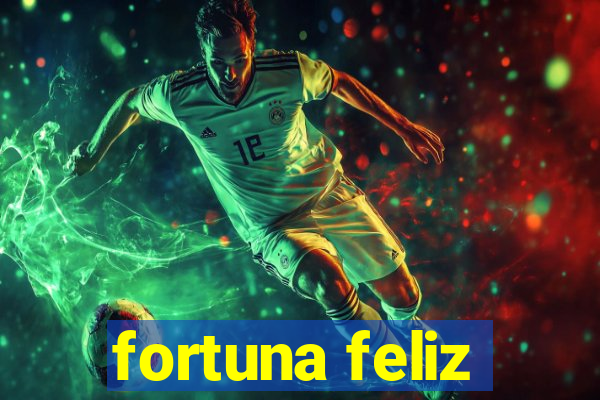 fortuna feliz