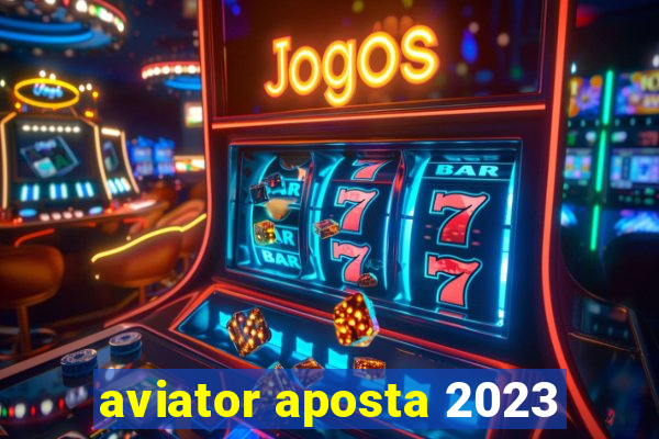 aviator aposta 2023