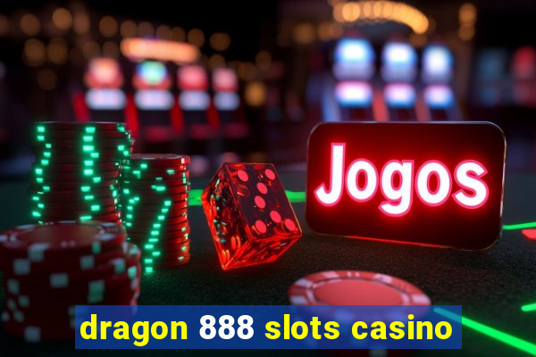 dragon 888 slots casino