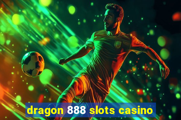 dragon 888 slots casino