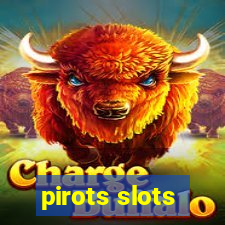 pirots slots