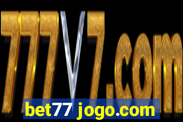 bet77 jogo.com