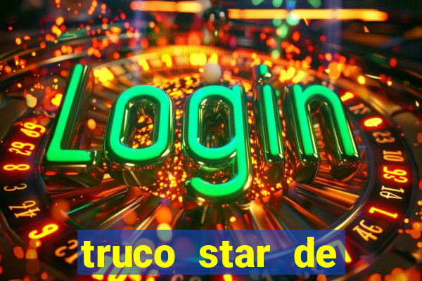 truco star de ganhar dinheiro