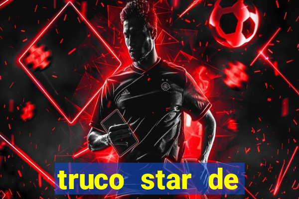 truco star de ganhar dinheiro