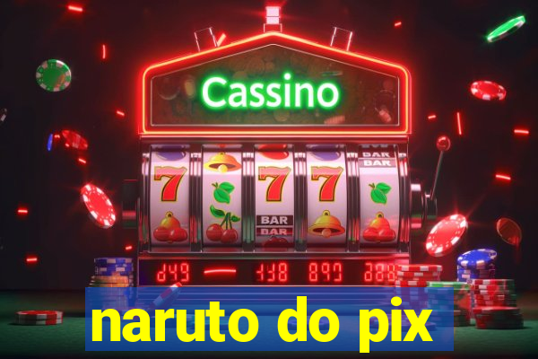 naruto do pix