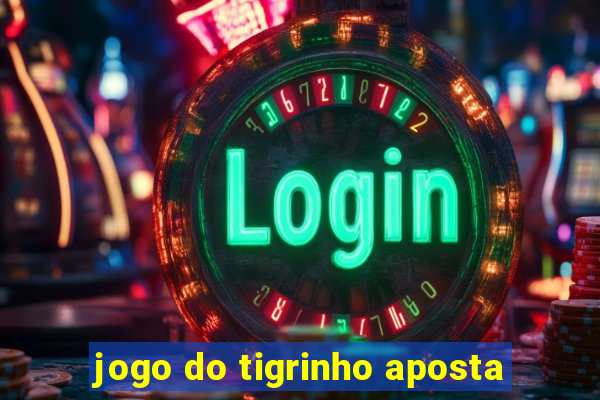 jogo do tigrinho aposta