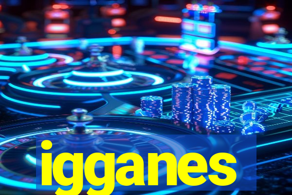 igganes