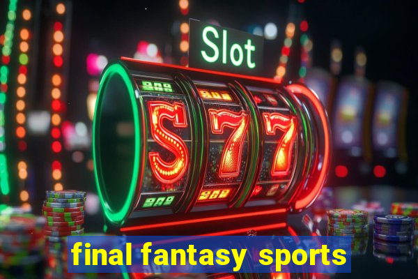 final fantasy sports