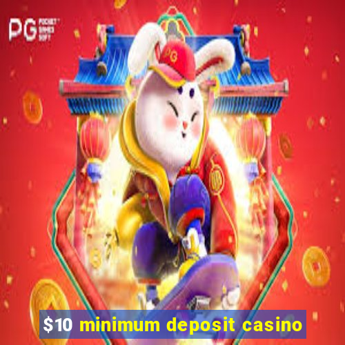 $10 minimum deposit casino