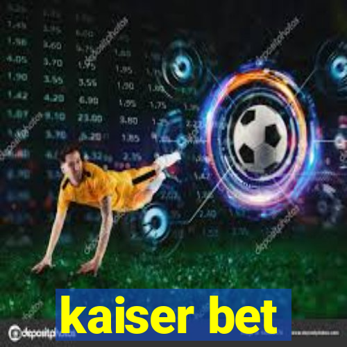 kaiser bet