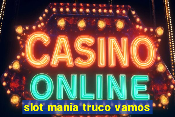 slot mania truco vamos