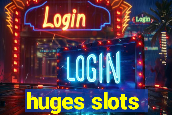 huges slots