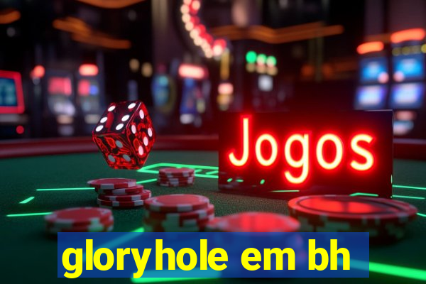 gloryhole em bh