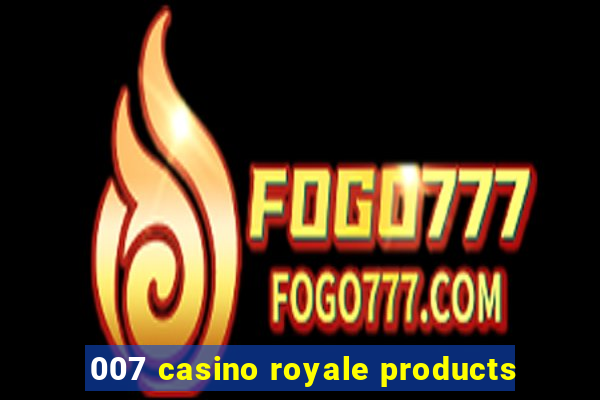 007 casino royale products