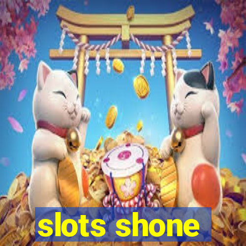 slots shone