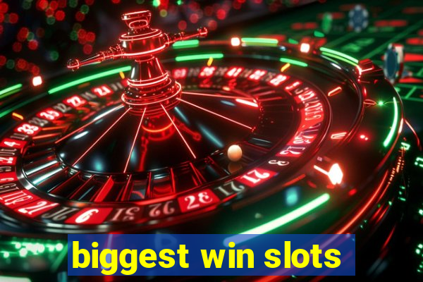 biggest win slots