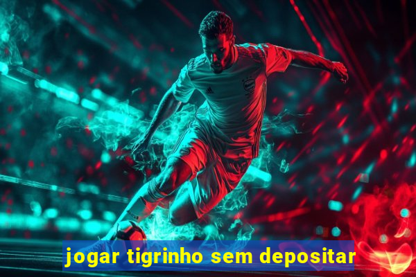 jogar tigrinho sem depositar