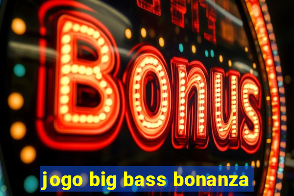 jogo big bass bonanza