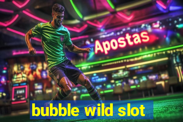 bubble wild slot