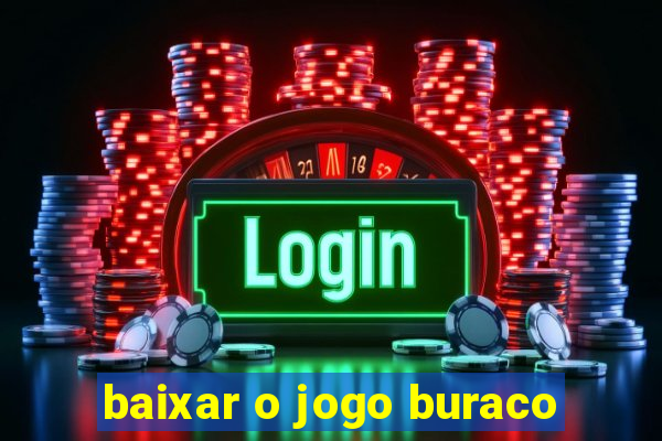 baixar o jogo buraco