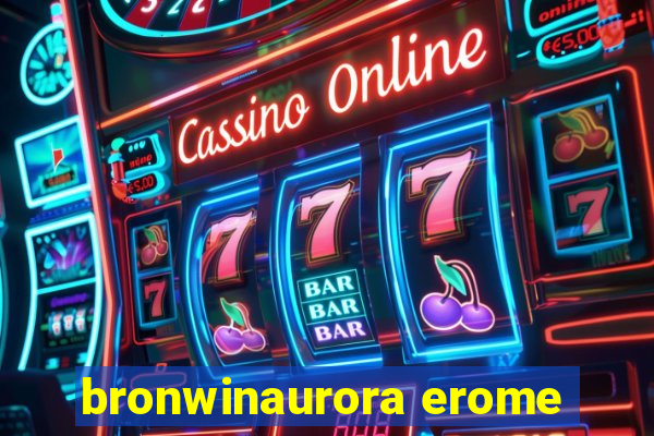 bronwinaurora erome