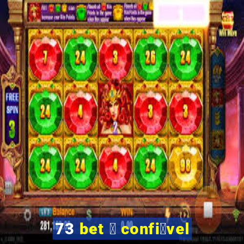 73 bet 茅 confi谩vel